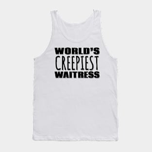 World's Creepiest Waitress Tank Top